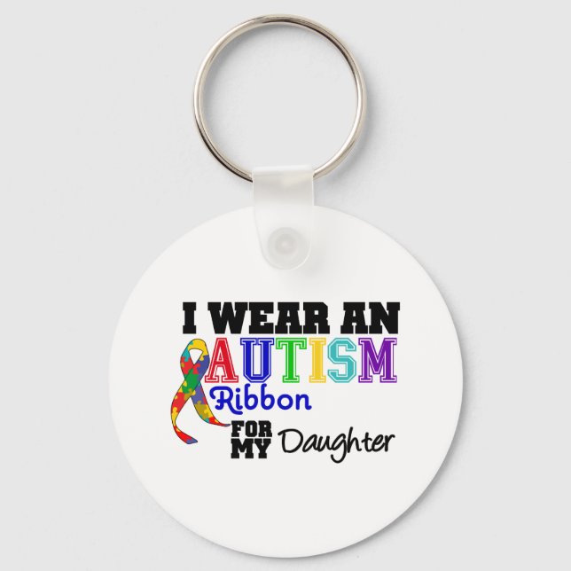 I Wear An Autism Ribbon For My Daughter Key Ring (Front)