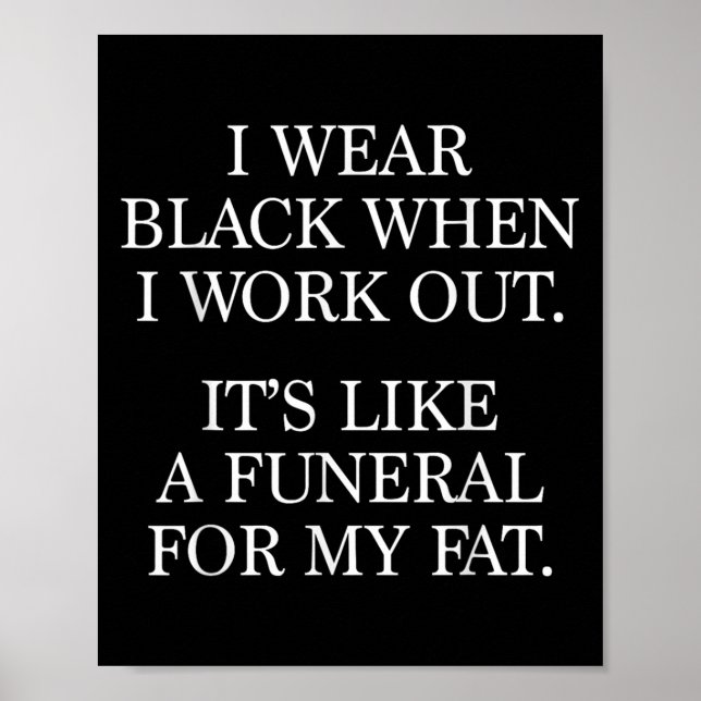 I Wear Black When I Workout, Funny Gym Workout Quo Poster (Front)