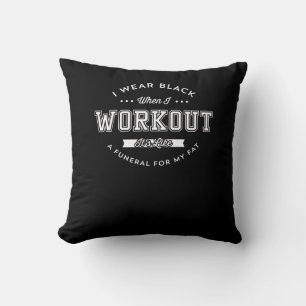 I Wear Black When I Workout Funny Motivation Cushion
