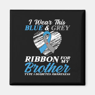 I Wear Blue and Grey For My Brother Type 1 Diabete Magnet