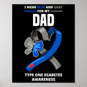 I Wear Blue and Grey For My Dad Type One Diabetes Poster
