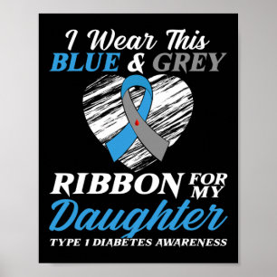 I Wear Blue and Grey For My Daughter Type 1 Diabet Poster
