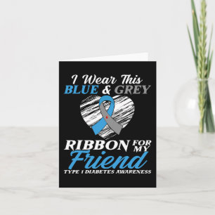 I Wear Blue and Grey For My Friend Type 1 Diabetes Card