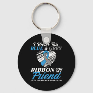 I Wear Blue and Grey For My Friend Type 1 Diabetes Key Ring