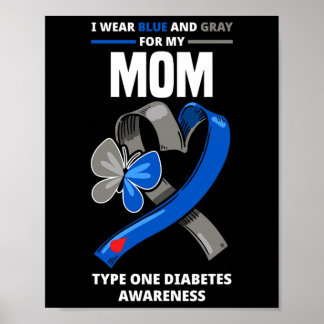 I Wear Blue And Grey For My Mum Type One Diabetes  Poster