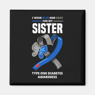 I Wear Blue and Grey For My Sister Type One Diabet Magnet