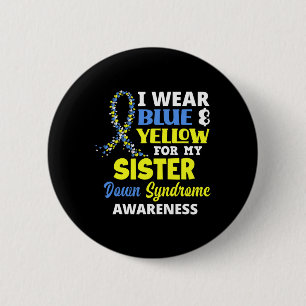 I Wear Blue And Yellow For My Sister Down Syndrome 6 Cm Round Badge