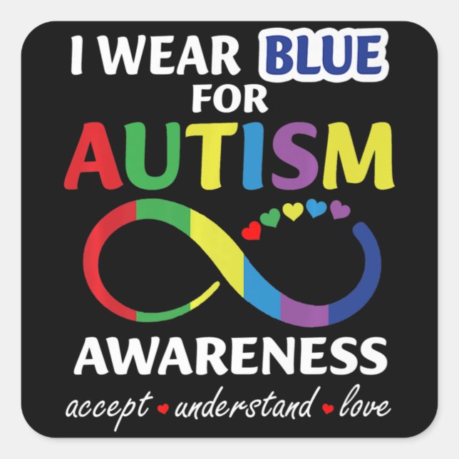 I Wear Blue For Autism Awareness accept understand Square Sticker (Front)