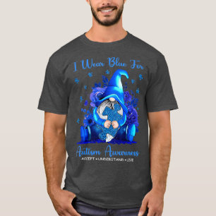 I Wear Blue For Autism Awareness Accept Understand T-Shirt