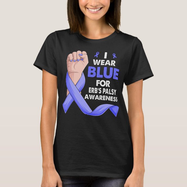 I Wear Blue For  ERB'S PALSY Awareness T-Shirt (Front)
