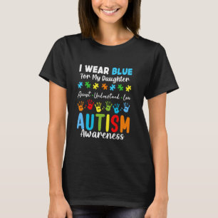 I Wear Blue For My Autistic Daughter Autism Awaren T-Shirt