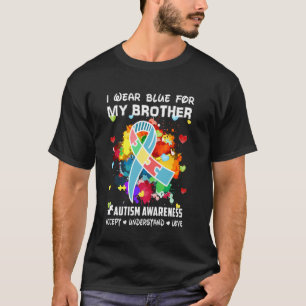 I Wear Blue For My Brother Accept Understand Love T-Shirt