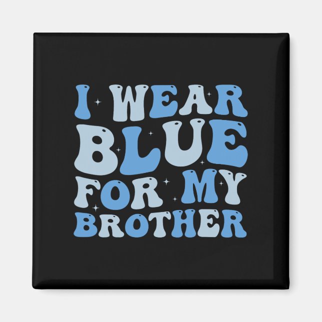 I Wear Blue For My Brother Autism Awareness Sister Magnet (Front)