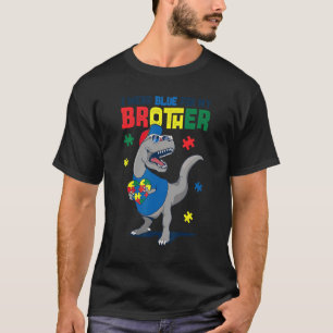 I Wear Blue For My Brother Autism Awareness Trex D T-Shirt