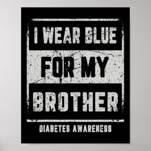 I Wear Blue For My Brother T1d Diabetes Awareness  Poster