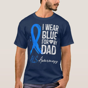 I Wear Blue For My Dad  ALS Awareness Gift T-Shirt