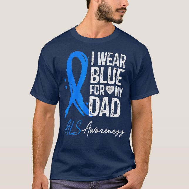 I Wear Blue For My Dad  ALS Awareness Gift T-Shirt (Front)