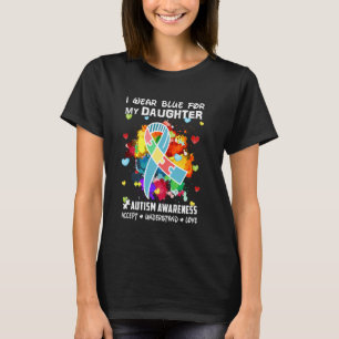 I Wear Blue For My Daughter Accept Understand Love T-Shirt