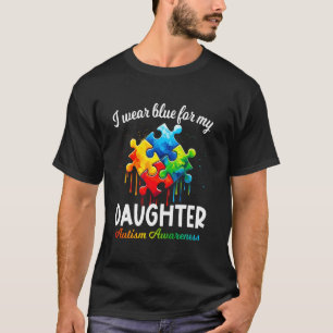I Wear Blue For My Daughter Autism Awareness For M T-Shirt