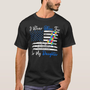 I Wear Blue For My Daughter Autism Awareness Month T-Shirt