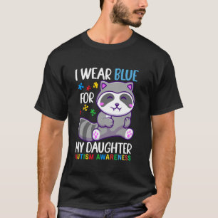 I Wear Blue For My Daughter Autism Awareness Racco T-Shirt