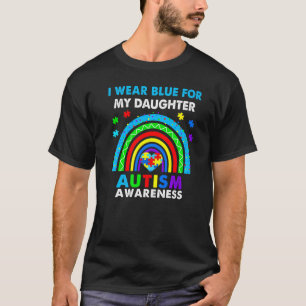 I Wear Blue For My Daughter Autism Awareness Rainb T-Shirt