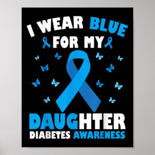 I Wear Blue For My Daughter Diabetes Awareness T1d Poster