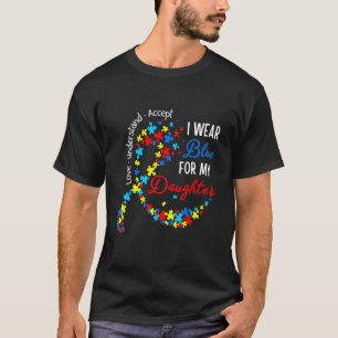 I Wear Blue For My Daughter Heart Support Autism A T-Shirt