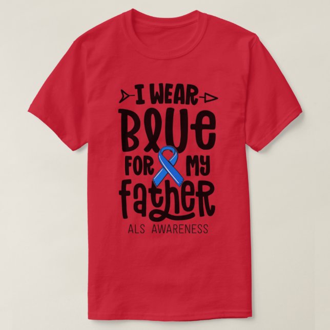 I Wear Blue For My Father ALS Dad Blue Ribbon Awar T-Shirt (Design Front)