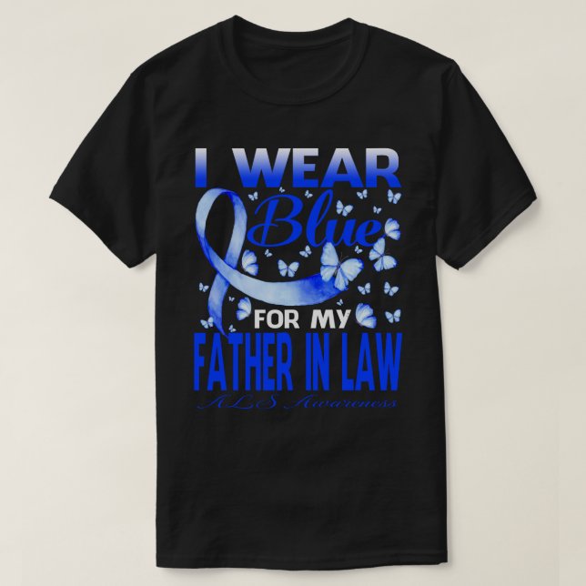 I Wear Blue For My FATHER IN LAW ALS Awareness But T-Shirt (Design Front)