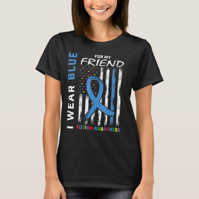 I Wear Blue For My Friend Autism Awareness America T-Shirt (Front)