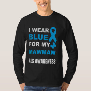 I WEAR BLUE FOR MY MAWMAW ALS AWARENESS T-Shirt