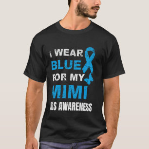 I WEAR BLUE FOR MY MIMI ALS AWARENESS T-Shirt