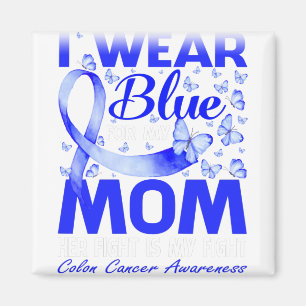 I Wear Blue For My Mum Colon Cancer Awareness Magnet
