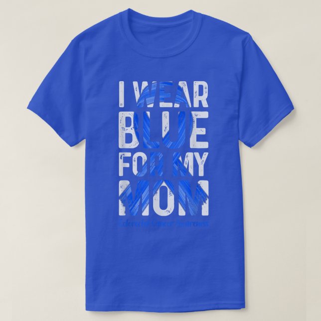 I Wear Blue For My Mum  Colourectal Cancer Awarene T-Shirt (Design Front)