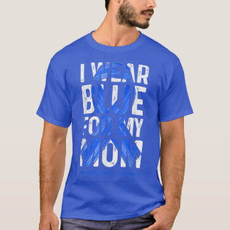 I Wear Blue For My Mum  Colourectal Cancer Awarene T-Shirt