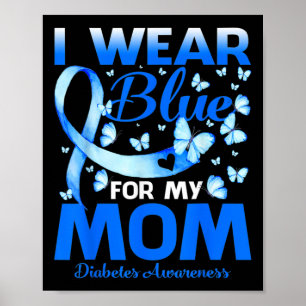 I Wear Blue For My Mum Diabetes Awareness Month No Poster