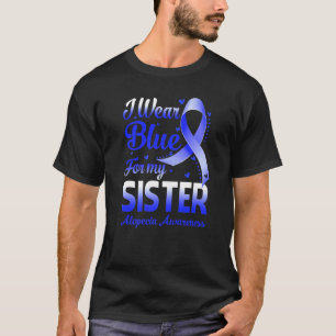 I Wear Blue For My Sister Alopecia Awareness T-Shirt