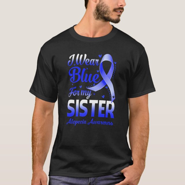I Wear Blue For My Sister Alopecia Awareness T-Shirt (Front)