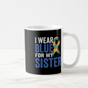 I Wear Blue For My Sister Autism Awareness  Coffee Mug