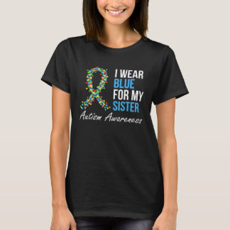 I Wear Blue For My Sister Autism Awareness Ribbon  T-Shirt