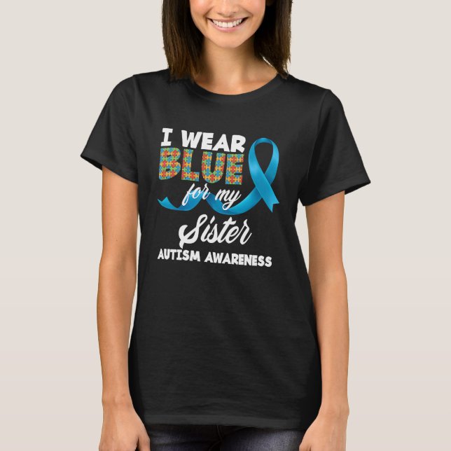 I Wear Blue For My Sister Autistic Sister Autism A T-Shirt (Front)