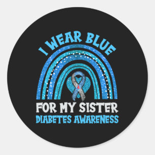 I Wear Blue For My Sister Diabetes Awareness Siste Classic Round Sticker