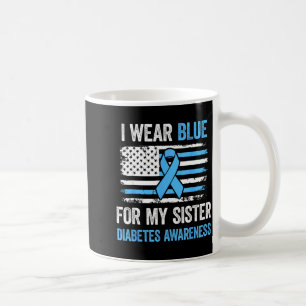 I Wear Blue For My Sister T1 D Diabetes Awareness Coffee Mug