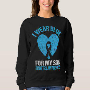 I Wear Blue For My Son Diabetes Awareness Month No Sweatshirt
