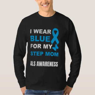 I WEAR BLUE FOR MY STEP MOM ALS AWARENESS T-Shirt