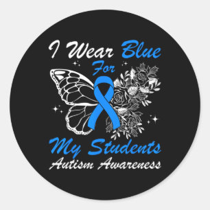 I Wear Blue For My Students Autism Butterfly For T Classic Round Sticker