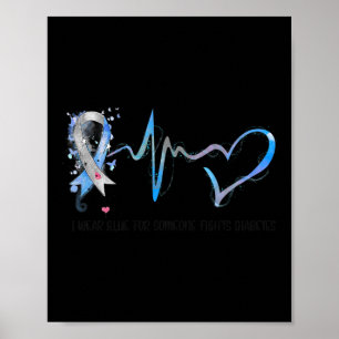 I Wear Blue For Someone Fights Diabetes Awareness Poster