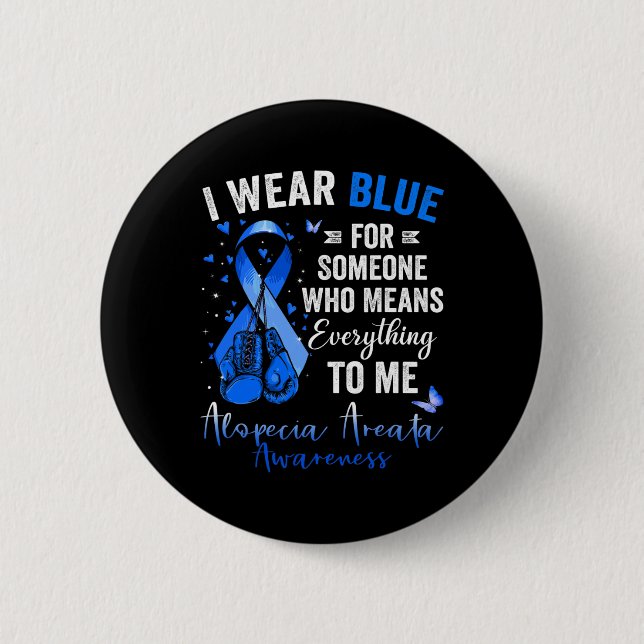 I Wear Blue For Someone Who Means Alopecia Areata  6 Cm Round Badge (Front)