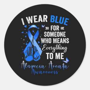I Wear Blue For Someone Who Means Alopecia Areata  Classic Round Sticker